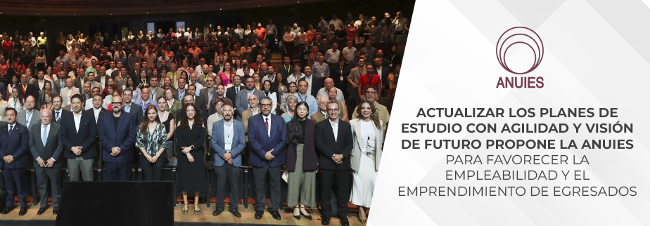 ACTUALIZAR LOS PLANES DE ESTUDIO CON AGILIDAD Y VISIÓN DE FUTURO PROPONE LA ANUIES 